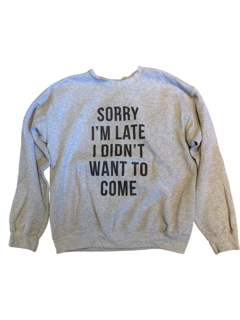 Sorry I’m Late I Didn’t Want to Come Sweatshirt | Size Medium
